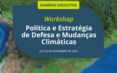 Sumário Executivo do Workshop “Política e Estratégia de Defesa e Mudanças Climáticas já está disponível para download