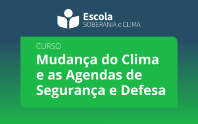 Escola Soberania e Clima anuncia 2ª edição do curso sobre mudança do clima e segurança nacional