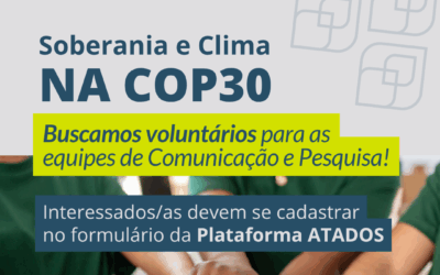 Oportunidade de Voluntariado – Soberania e Clima na COP 30
